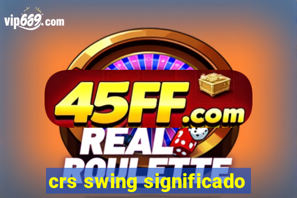 crs swing significado